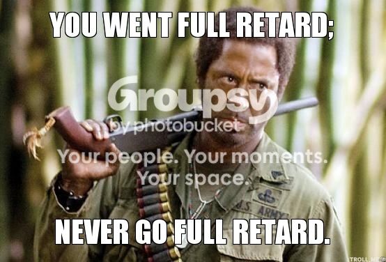 you-went-full-retard-never-go-full-.jpg